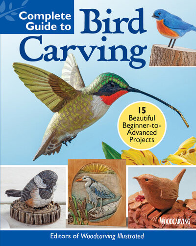 Complete Guide To Bird Carving 15 Beautiful Beginnertoadvanced Projects Editors Of Woodcarving Illustrated