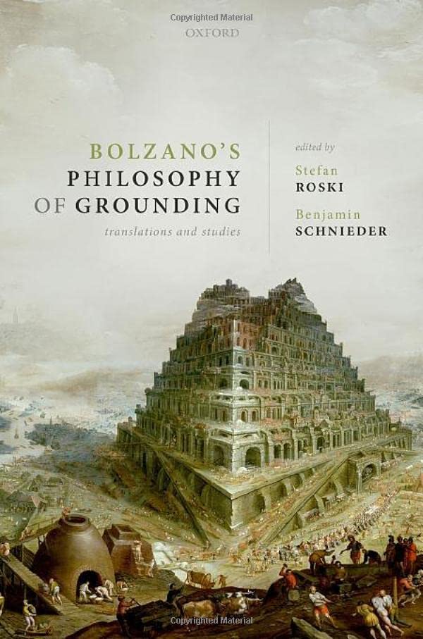 Bolzanos Philosophy Of Grounding Translations And Studies Stefan Roski Benjamin Schnieder