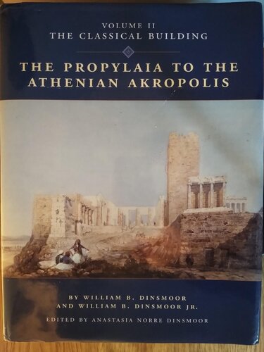 The Propylaia To The Athenian Akropolis Ii The Classical Building William B Dinsmoor