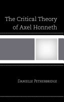 The Critical Theory Of Axel Honneth Danielle Petherbridge