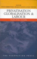 Privatisation Globalisation And Labour Studies From Australia Peter Fairbrother