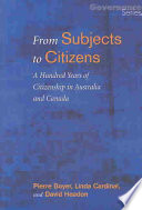From Subjects To Citizens A Hundred Years Of Citizenship In Australia And Canada Pierre Boyer