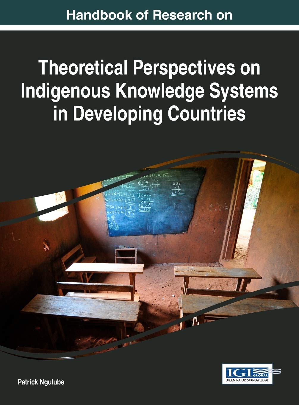 Handbook Of Research On Theoretical Perspectives On Indigenous Knowledge Systems In Developing Countries Ngulube