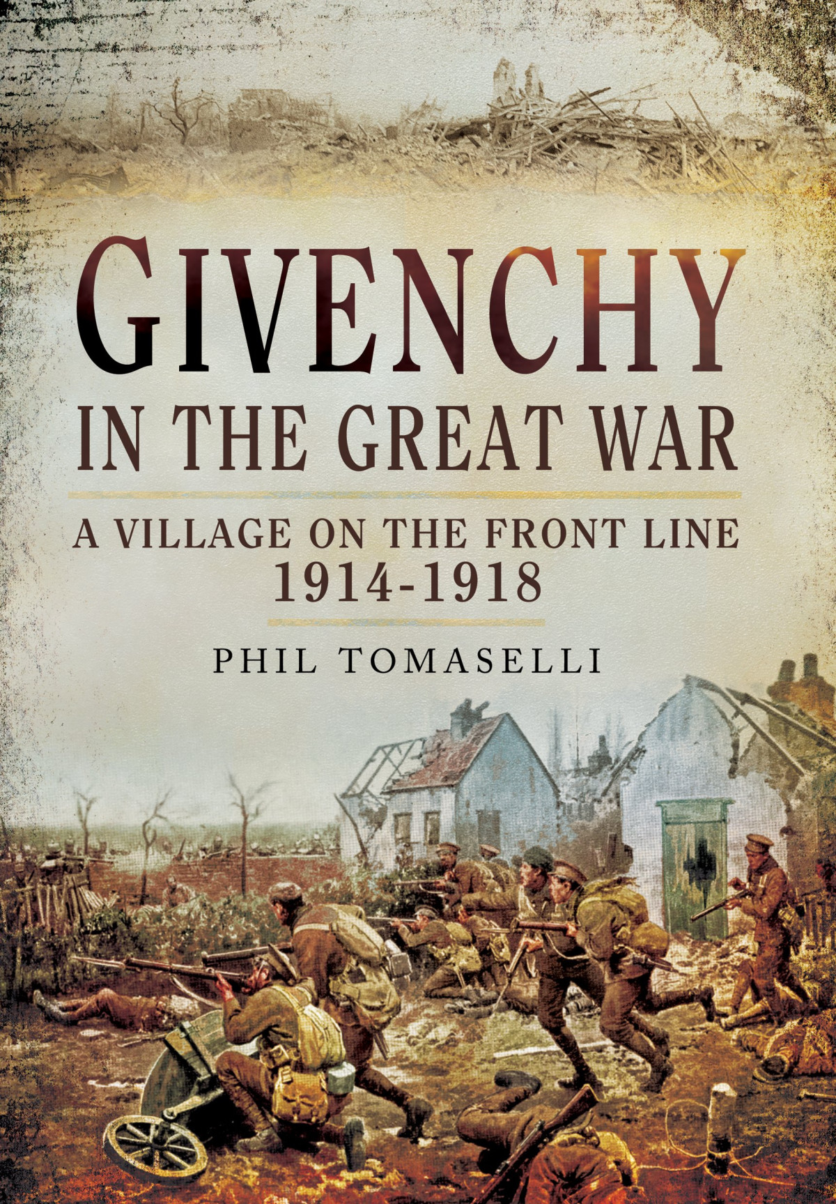 Givenchy In The Great War A Village On The Front Line 1914 1918 Phil Tomaselli