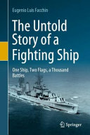 The Untold Story Of A Fighting Ship One Ship Two Flags A Thousand Battles Eugenio Luis Facchin