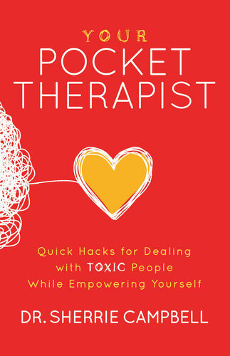 Your Pocket Therapist Quick Hacks For Dealing With Toxic People While Empowering Yourself Sherrie Campbell