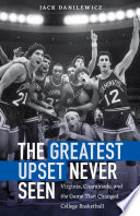 The Greatest Upset Never Seen Virginia Chaminade And The Game That Changed College Basketball Jack Danilewicz