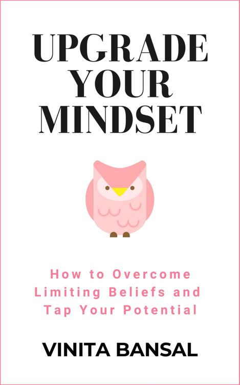 Upgrade Your Mindset How To Overcome Limiting Beliefs And Tap Your Potential Vinita Bansal
