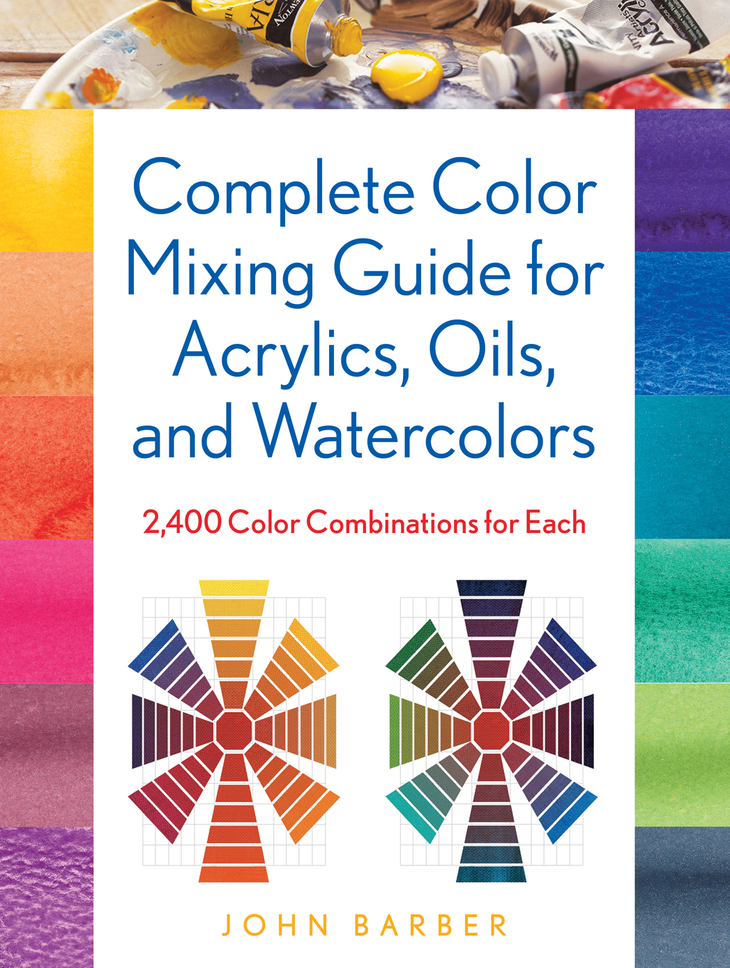 Complete Color Mixing Guide For Acrylics Oils And Watercolors John Barber
