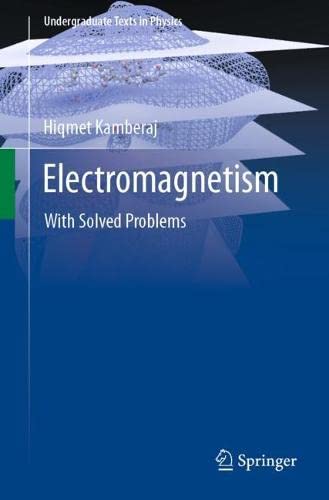 Electromagnetism With Solved Problems Undergraduate Texts In Physics Hiqmet Kamberaj
