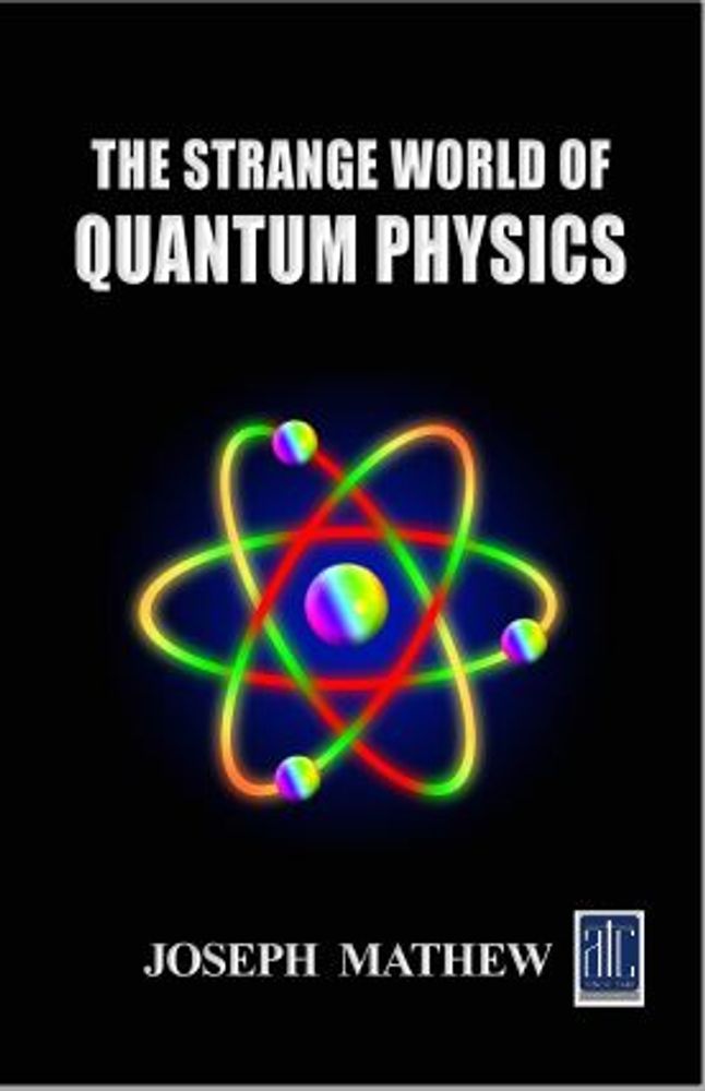 The Strange World Of Quantum Physics Mathew Fr Joseph
