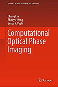 Computational Optical Phase Imaging Cheng Liu Shouyu Wang Suhas P Veetil