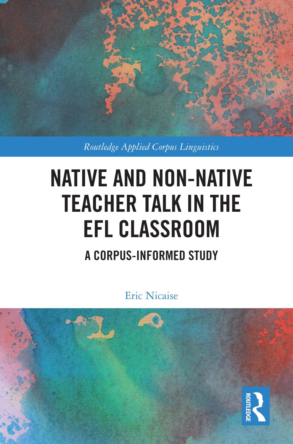 Native And Nonnative Teacher Talk In The Efl Classroom A Corpusinformedstudy Eric Nicaise