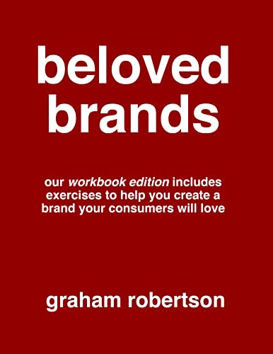 Beloved Brands Playbook For How To Create A Brand Your Consumers Will Love Graham Robertson