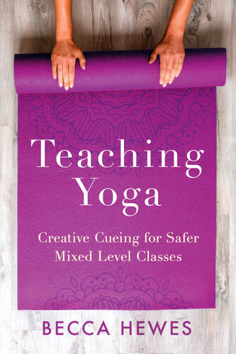 Teaching Yoga Creative Cueing For Safer Mixed Level Classes Hewes