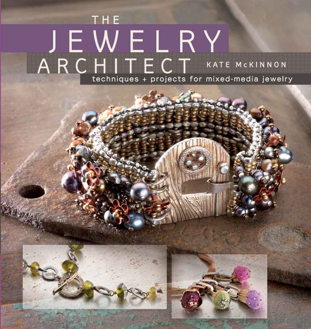 The Jewelry Architect Techniques And Projects For Mixedmedia Jewelry Kate Mckinnon
