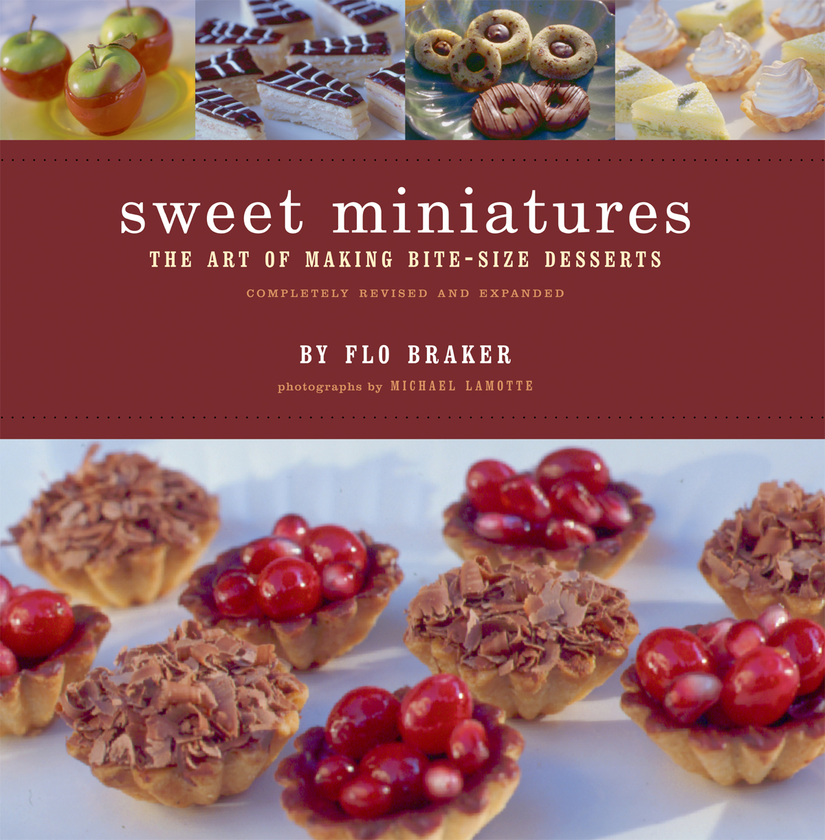 Sweet Miniatures The Art Of Making Bitesize Desserts Completely Revised And Expanded Flo Braker