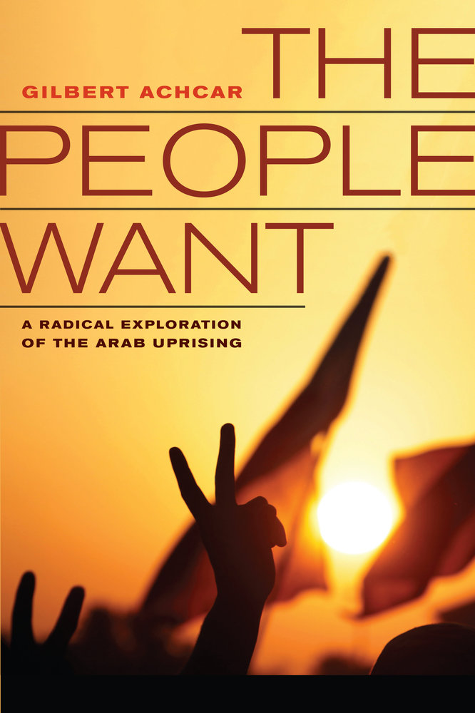 The People Want A Radical Exploration Of The Arab Uprising 1st Gilbert Achcar