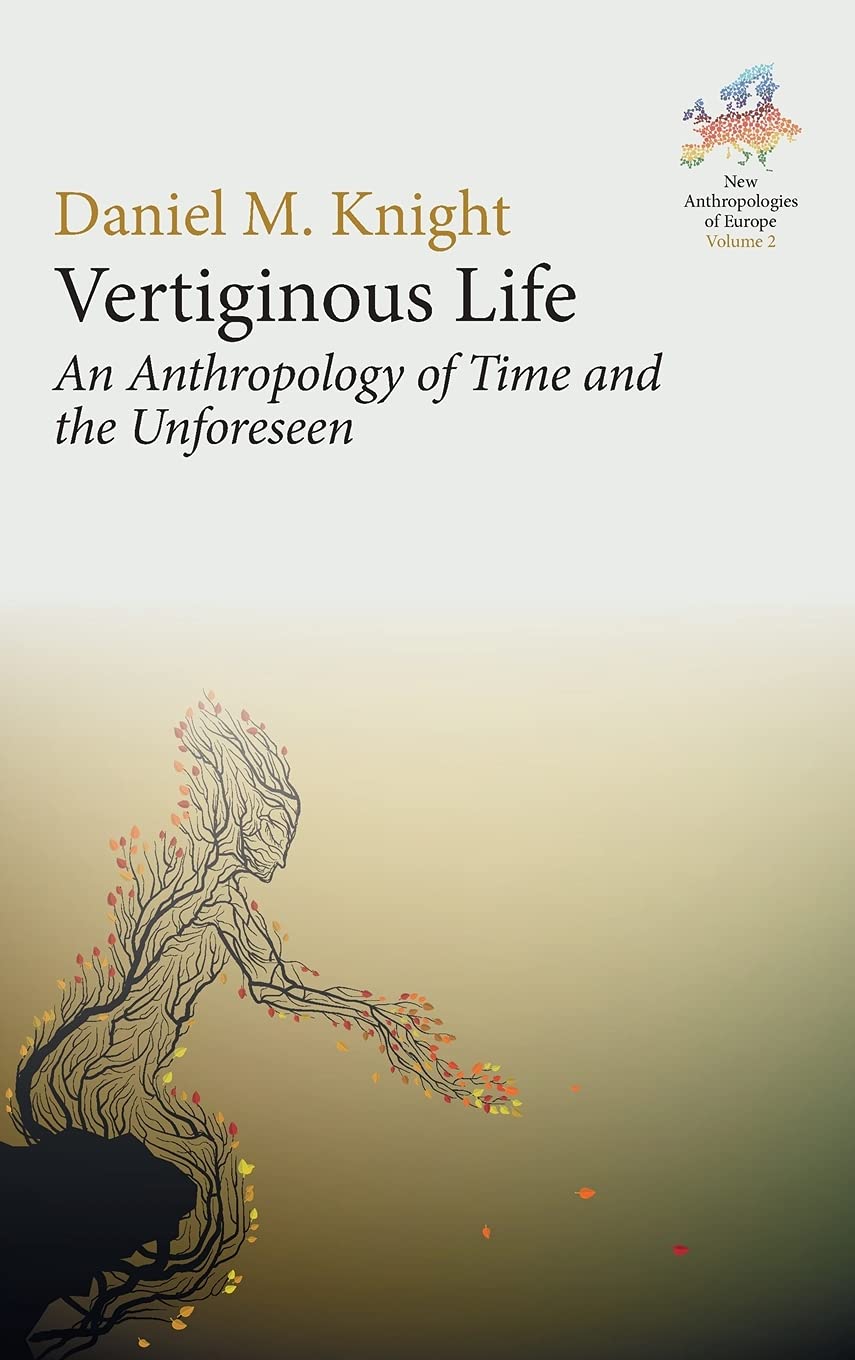Vertiginous Life An Anthropology Of Time And The Unforeseen 1st Edition Daniel M Knight