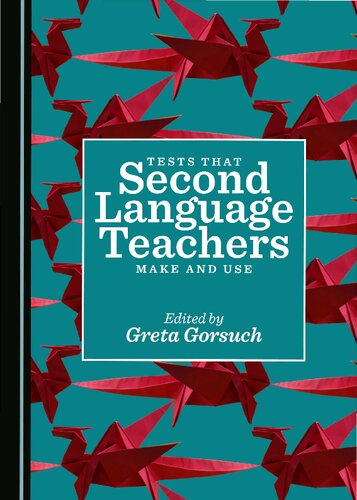 Tests That Second Language Teachers Make And Use 1st Edition Greta Gorsuch Editor