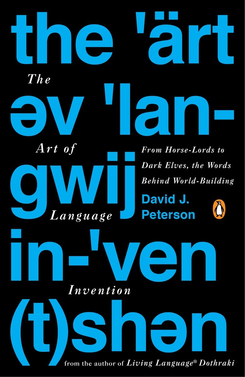 The Art Of Language Invention From Horselords To Dark Elves The Words Behind Worldbuilding David J Peterson