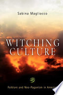 Witching Culture Folklore And Neopaganism In America Sabina Magliocco