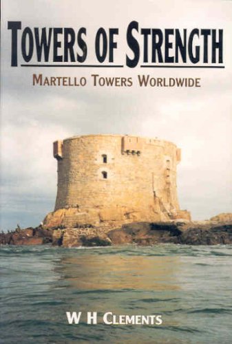 Towers Of Strength The Story Of The Martello Towers 1st Edition Wh Clements