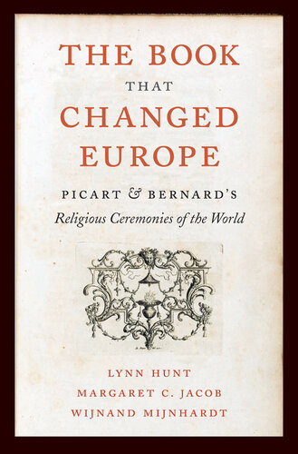The Book That Changed Europe Picart And Bernards Religious Ceremonies Of The World University Lynn Hunt