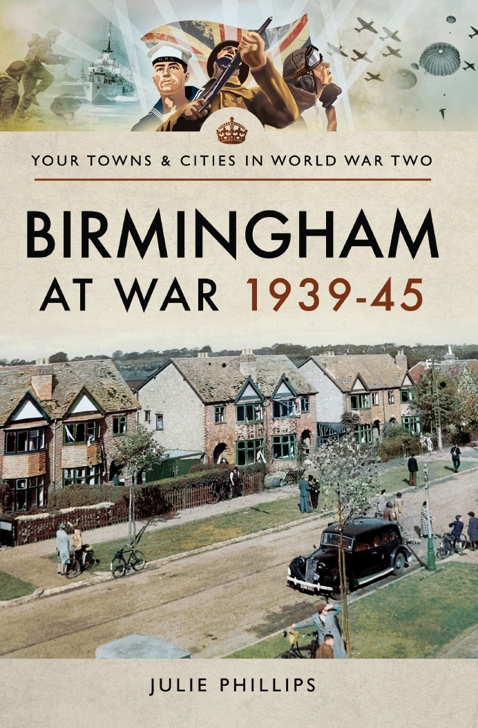Your Towns Cities In World War Two Birmingham At War 1939 45 I Julie Phillips