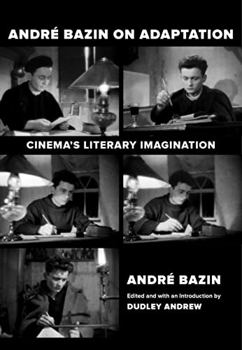 Andre Bazin On Adaptation Cinemas Literary Imagination 1st Edition Andr Bazin