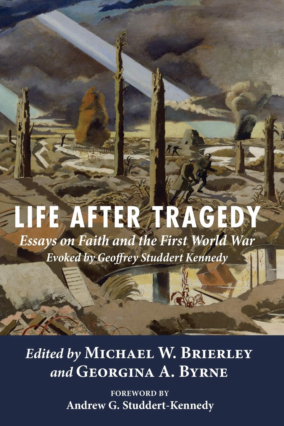 Life After Tragedy Essays On Faith And The First World War Evoked By Geoffrey Studdert Kennedy Michael W Brierley Editor