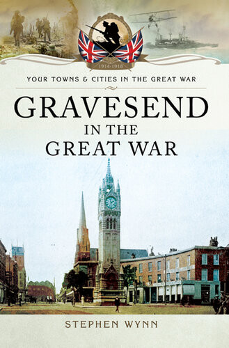 Gravesend In The Great War Stephen Wynn