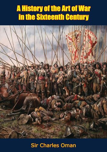 A History Of The Art Of War In The Sixteenth Century Sir Charles Oman