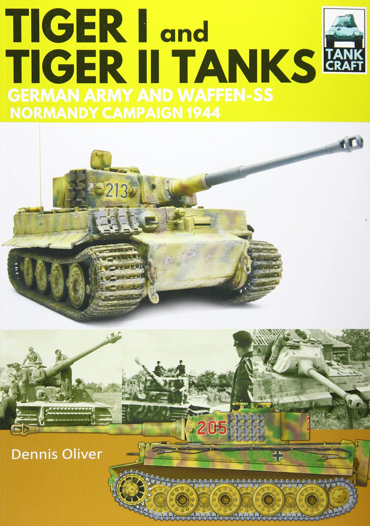 Tiger I Tiger Ii Tanks German Army And Waffenss Normandy Campaign 1944 Tankcraft Illustrated Dennis Oliver