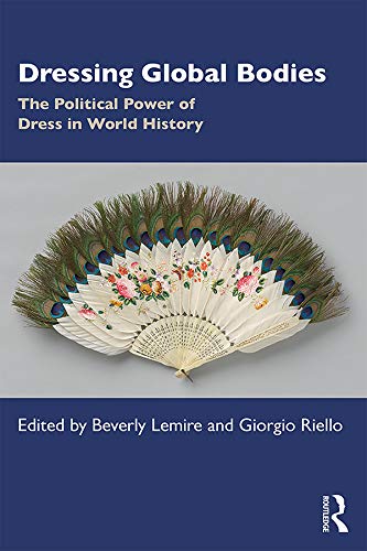 Dressing Global Bodies 1st Edition Beverly Lemire Giorgio Riello