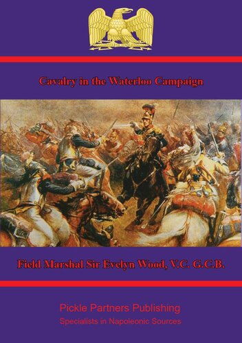 Cavalry In The Waterloo Campaign Field Marshal Sir Evelyn Wood