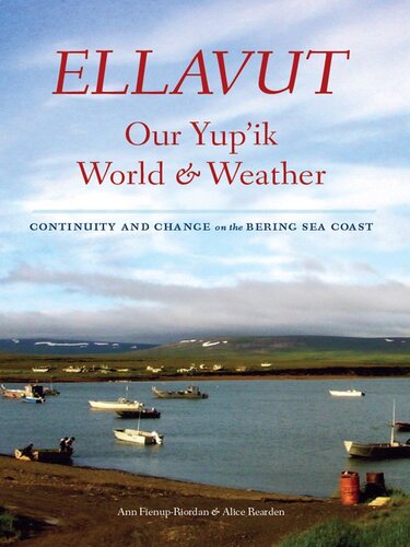 Ellavut Our Yupik World And Weather Continuity And Change On The Bering Sea Coast Ann Fienupriordan