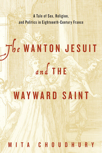 The Wanton Jesuit And The Wayward Saint Mita Choudhury