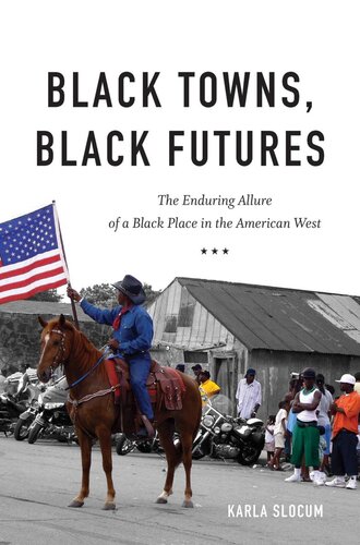 Black Towns Black Futures The Enduring Allure Of A Black Place In The American West Karla Slocum