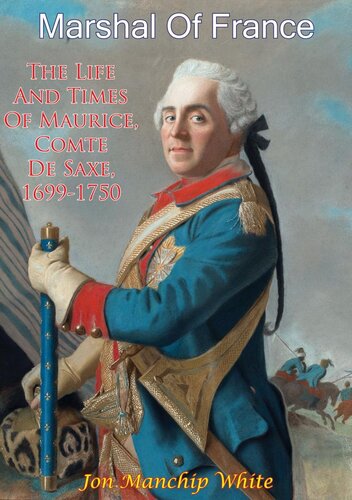 Marshal Of France The Life And Times Of Maurice Comte De Saxe 16991750 Jon Manchip White
