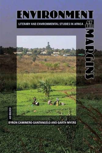 Environment At The Margins Literary And Environmental Studies In Africa 1st Edition Byron Caminerosantangelo Editor