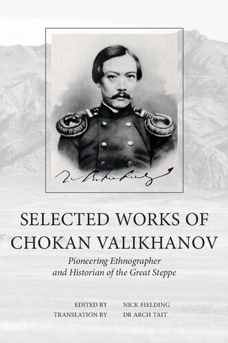 Selected Works Of Chokan Valikhanov Pioneering Ethnographer And Historian Of The Great Steppe Arch Tait Tr