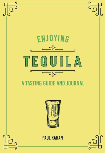 Enjoying Tequila A Tasting Guide And Journal Paul Kahan