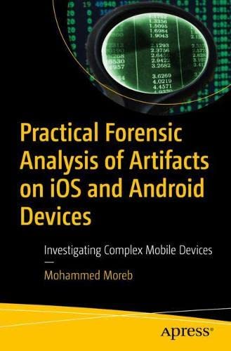 Practical Forensic Analysis Of Artifacts On Ios And Android Devices Investigating Complex Mobile Devices 1st Edition Mohammed Moreb