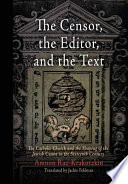 The Censor The Editor And The Text The Catholic Church And The Shaping Of The Jewish Canon In The Sixteenth Century Amnon Razkrakotzkin