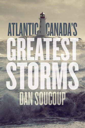 Atlantic Canadas Greatest Storms Dan Soucoup