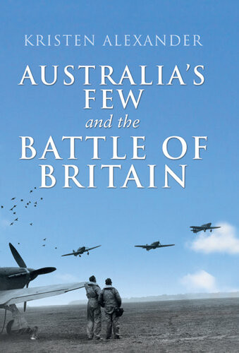 Australias Few And The Battle Of Britain Kristen Alexander