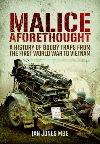 Malice Aforethought A History Of Booby Traps From The First Ian Jones