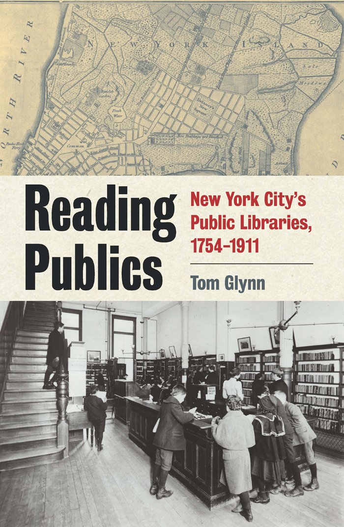 Reading Publics New York Citys Public Libraries 17541911 Illustrated Tom Glynn