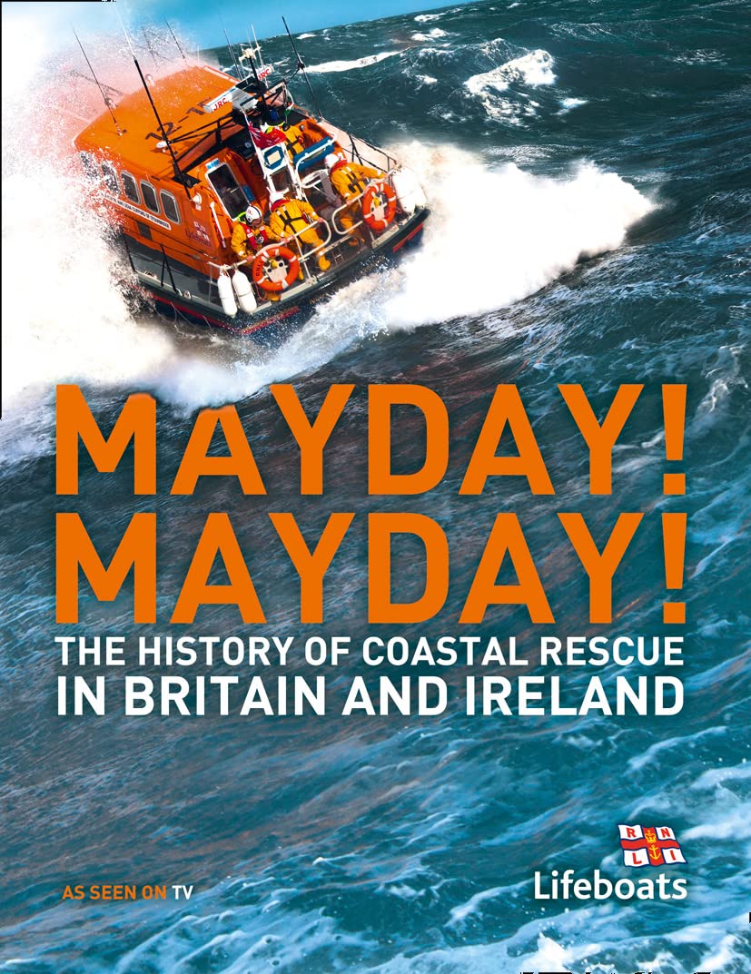 Mayday Mayday The History Of Coastal Rescue In Britain And Ireland 1st Edition Karen Farrington Nick Constable